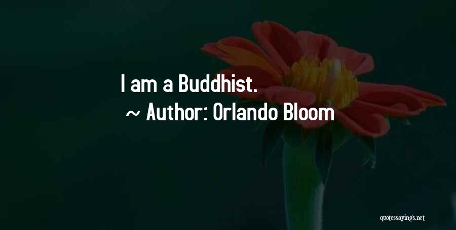 Orlando Bloom Quotes: I Am A Buddhist.