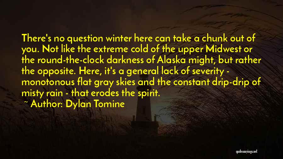 Dylan Tomine Quotes: There's No Question Winter Here Can Take A Chunk Out Of You. Not Like The Extreme Cold Of The Upper