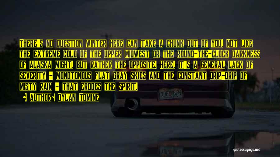 Dylan Tomine Quotes: There's No Question Winter Here Can Take A Chunk Out Of You. Not Like The Extreme Cold Of The Upper