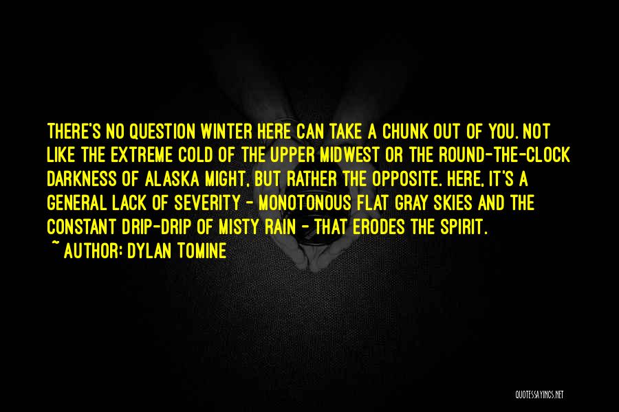 Dylan Tomine Quotes: There's No Question Winter Here Can Take A Chunk Out Of You. Not Like The Extreme Cold Of The Upper