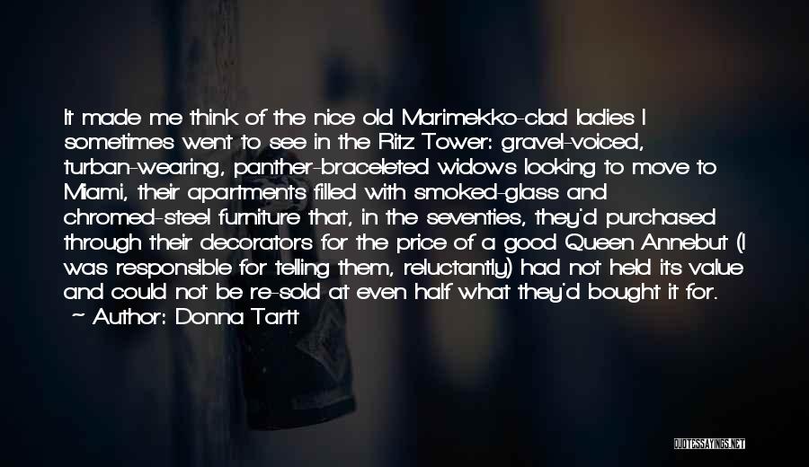 Donna Tartt Quotes: It Made Me Think Of The Nice Old Marimekko-clad Ladies I Sometimes Went To See In The Ritz Tower: Gravel-voiced,