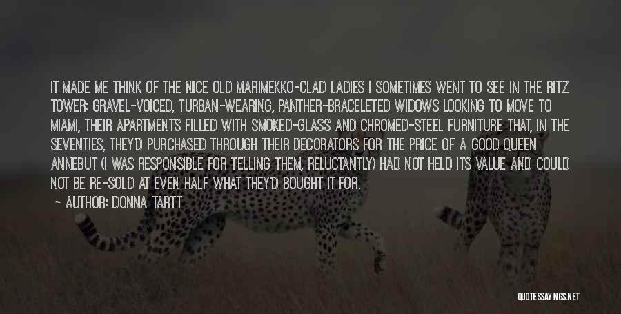 Donna Tartt Quotes: It Made Me Think Of The Nice Old Marimekko-clad Ladies I Sometimes Went To See In The Ritz Tower: Gravel-voiced,