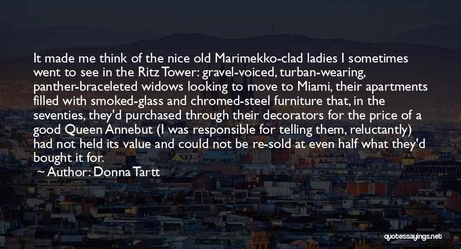 Donna Tartt Quotes: It Made Me Think Of The Nice Old Marimekko-clad Ladies I Sometimes Went To See In The Ritz Tower: Gravel-voiced,