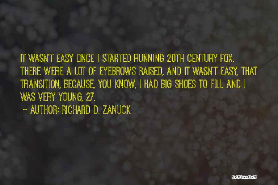 Richard D. Zanuck Quotes: It Wasn't Easy Once I Started Running 20th Century Fox. There Were A Lot Of Eyebrows Raised, And It Wasn't