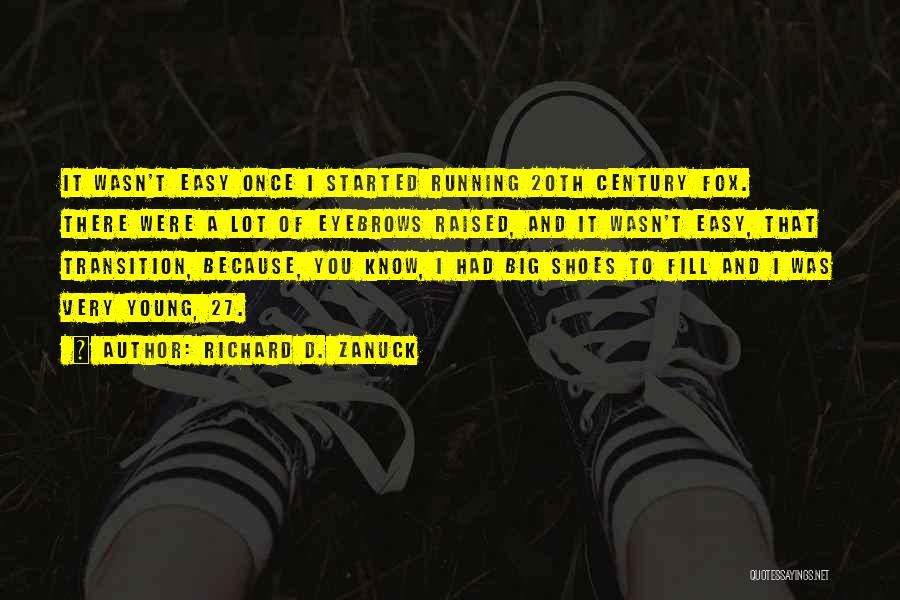 Richard D. Zanuck Quotes: It Wasn't Easy Once I Started Running 20th Century Fox. There Were A Lot Of Eyebrows Raised, And It Wasn't