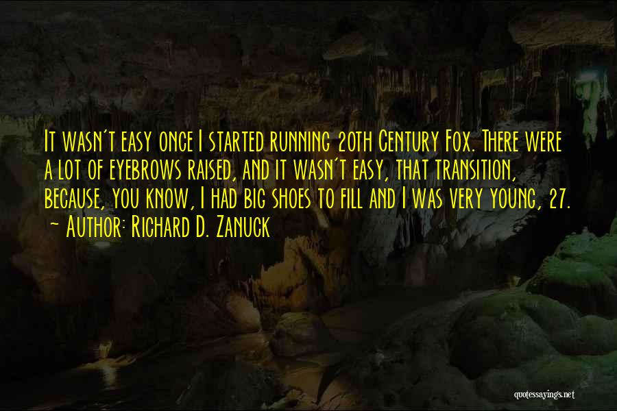 Richard D. Zanuck Quotes: It Wasn't Easy Once I Started Running 20th Century Fox. There Were A Lot Of Eyebrows Raised, And It Wasn't