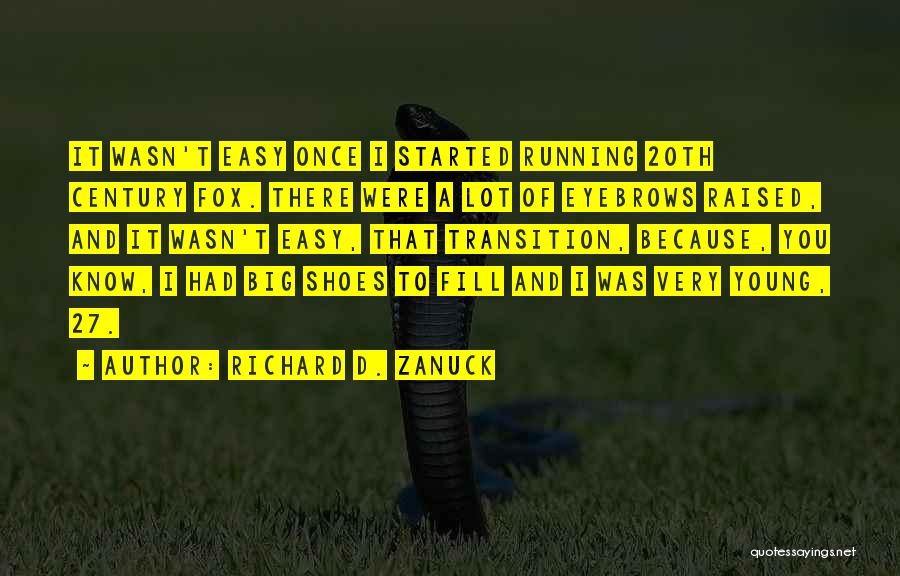 Richard D. Zanuck Quotes: It Wasn't Easy Once I Started Running 20th Century Fox. There Were A Lot Of Eyebrows Raised, And It Wasn't