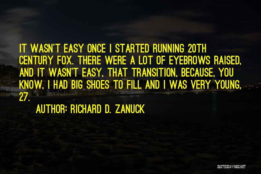 Richard D. Zanuck Quotes: It Wasn't Easy Once I Started Running 20th Century Fox. There Were A Lot Of Eyebrows Raised, And It Wasn't