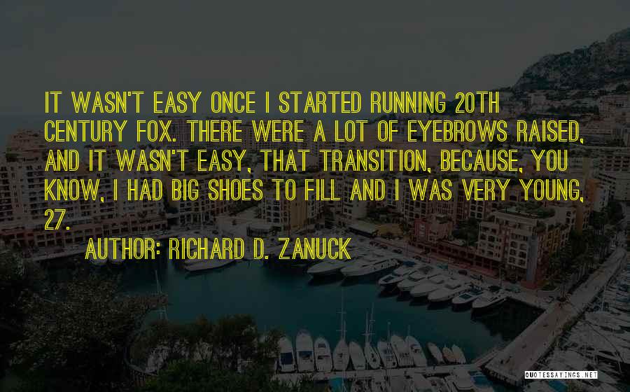 Richard D. Zanuck Quotes: It Wasn't Easy Once I Started Running 20th Century Fox. There Were A Lot Of Eyebrows Raised, And It Wasn't