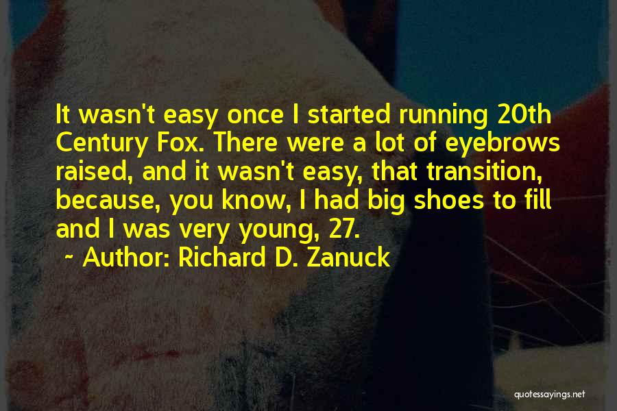 Richard D. Zanuck Quotes: It Wasn't Easy Once I Started Running 20th Century Fox. There Were A Lot Of Eyebrows Raised, And It Wasn't