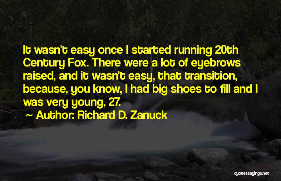 Richard D. Zanuck Quotes: It Wasn't Easy Once I Started Running 20th Century Fox. There Were A Lot Of Eyebrows Raised, And It Wasn't