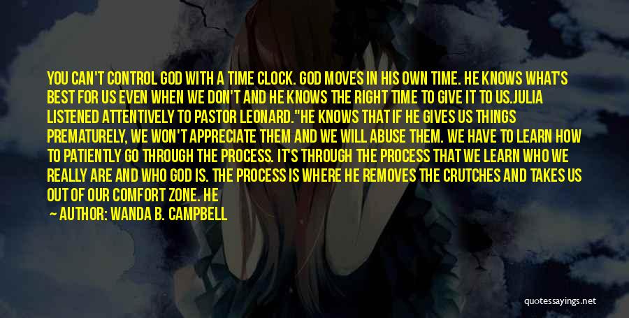 Wanda B. Campbell Quotes: You Can't Control God With A Time Clock. God Moves In His Own Time. He Knows What's Best For Us