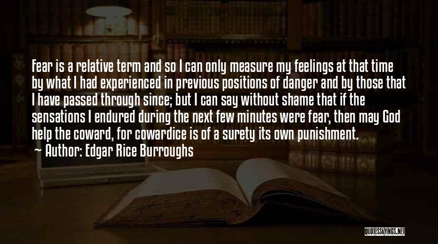 Edgar Rice Burroughs Quotes: Fear Is A Relative Term And So I Can Only Measure My Feelings At That Time By What I Had