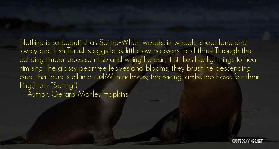 Gerard Manley Hopkins Quotes: Nothing Is So Beautiful As Spring-when Weeds, In Wheels, Shoot Long And Lovely And Lush;thrush's Eggs Look Little Low Heavens,