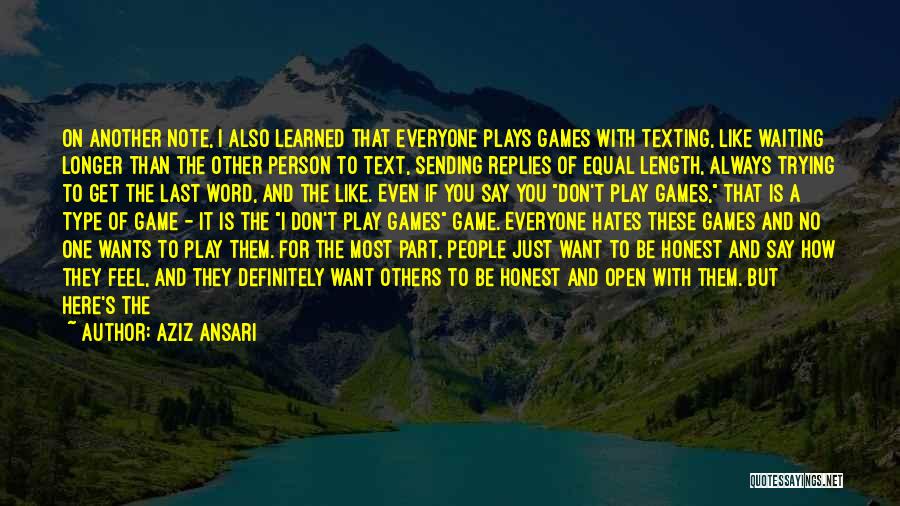 Aziz Ansari Quotes: On Another Note, I Also Learned That Everyone Plays Games With Texting, Like Waiting Longer Than The Other Person To