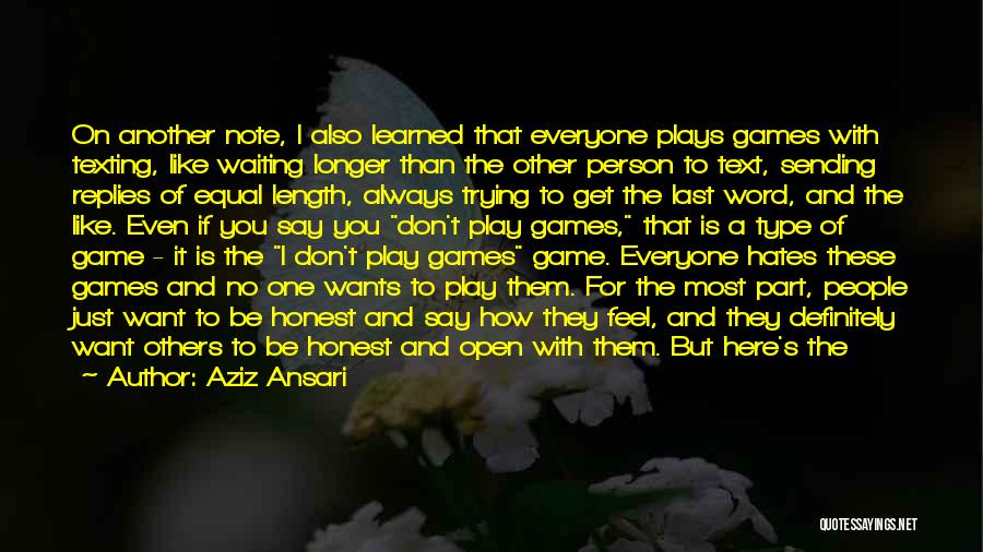 Aziz Ansari Quotes: On Another Note, I Also Learned That Everyone Plays Games With Texting, Like Waiting Longer Than The Other Person To