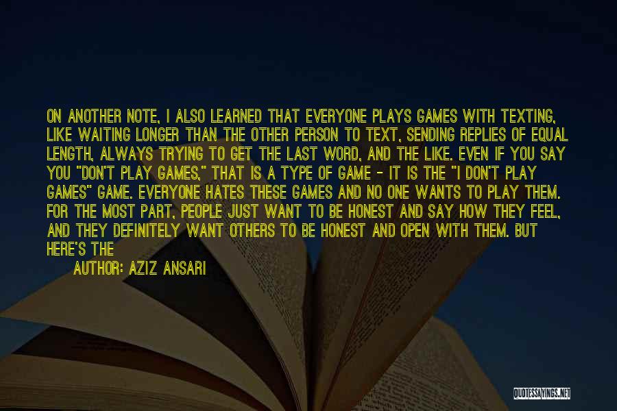 Aziz Ansari Quotes: On Another Note, I Also Learned That Everyone Plays Games With Texting, Like Waiting Longer Than The Other Person To