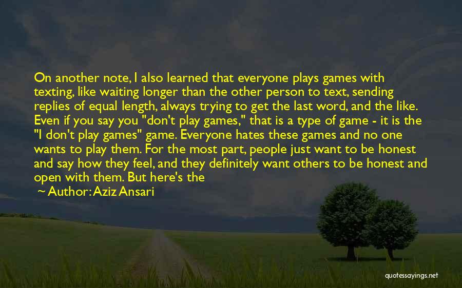 Aziz Ansari Quotes: On Another Note, I Also Learned That Everyone Plays Games With Texting, Like Waiting Longer Than The Other Person To