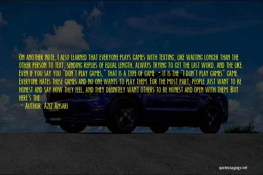 Aziz Ansari Quotes: On Another Note, I Also Learned That Everyone Plays Games With Texting, Like Waiting Longer Than The Other Person To