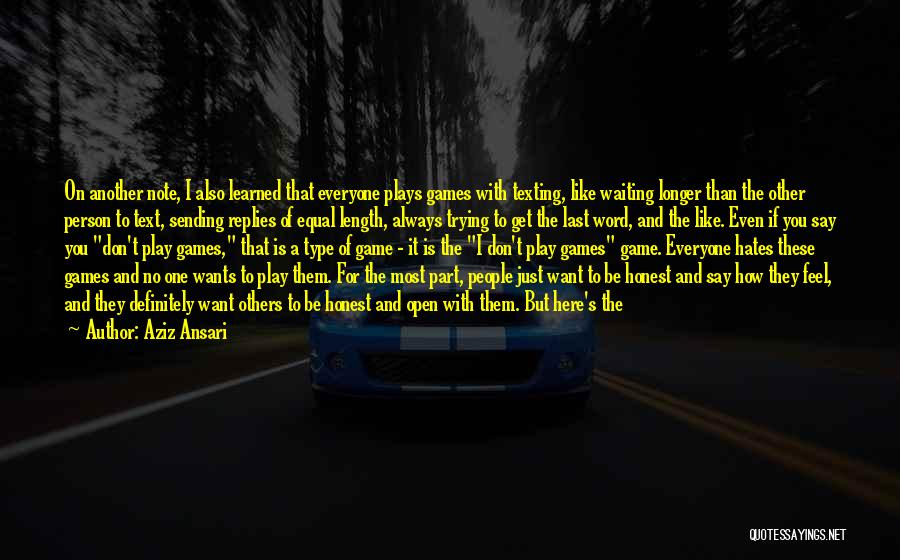 Aziz Ansari Quotes: On Another Note, I Also Learned That Everyone Plays Games With Texting, Like Waiting Longer Than The Other Person To