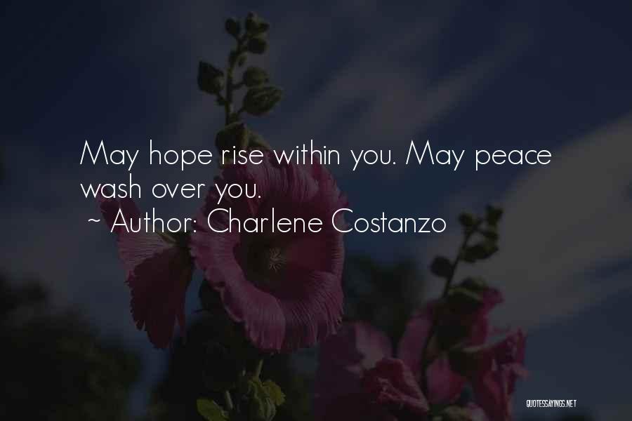 Charlene Costanzo Quotes: May Hope Rise Within You. May Peace Wash Over You.