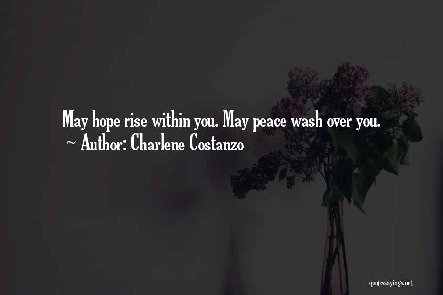 Charlene Costanzo Quotes: May Hope Rise Within You. May Peace Wash Over You.