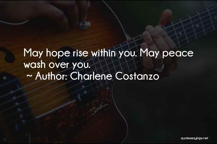 Charlene Costanzo Quotes: May Hope Rise Within You. May Peace Wash Over You.