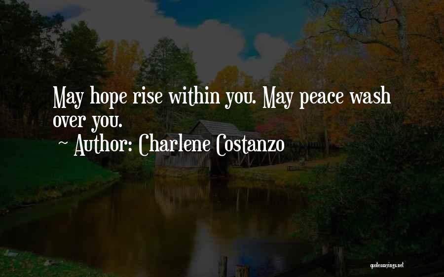 Charlene Costanzo Quotes: May Hope Rise Within You. May Peace Wash Over You.