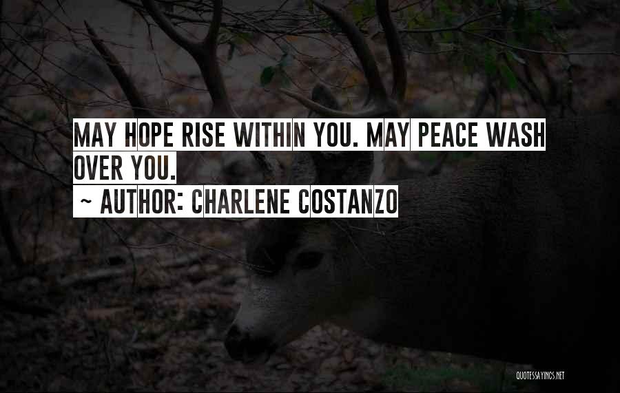 Charlene Costanzo Quotes: May Hope Rise Within You. May Peace Wash Over You.