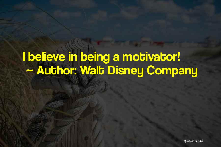 Walt Disney Company Quotes: I Believe In Being A Motivator!