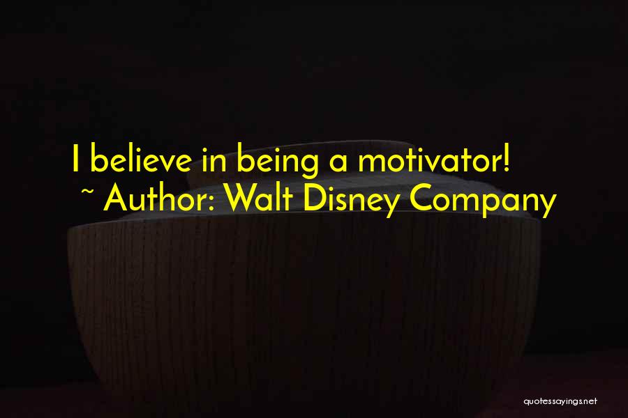 Walt Disney Company Quotes: I Believe In Being A Motivator!