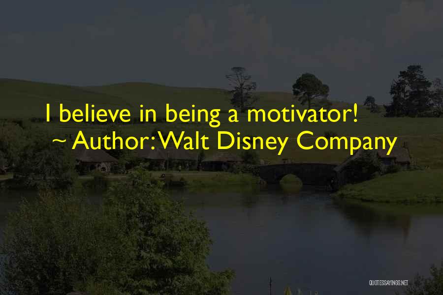 Walt Disney Company Quotes: I Believe In Being A Motivator!