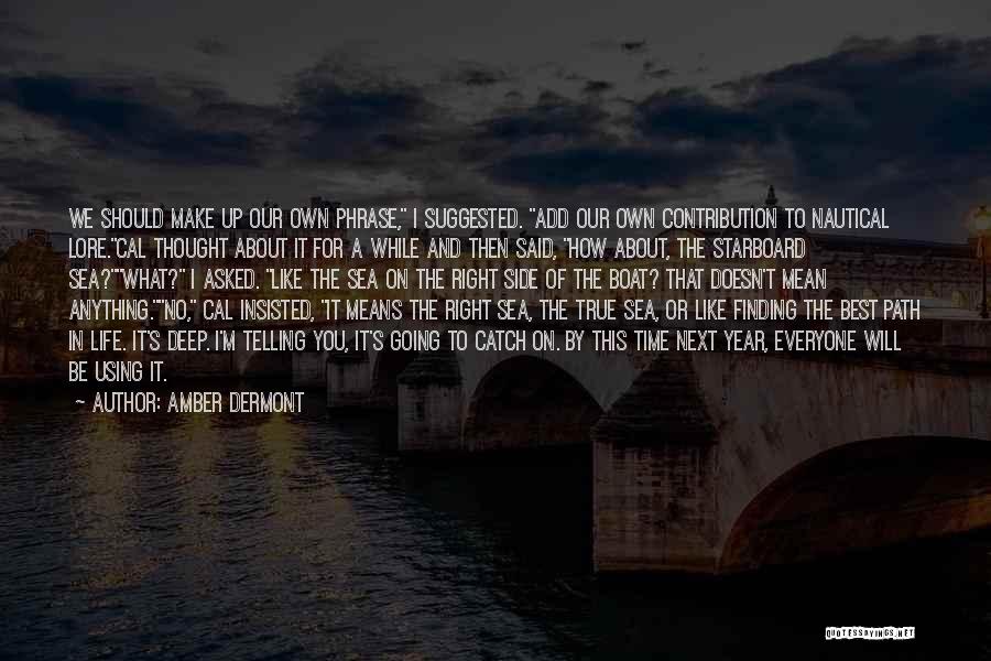 Amber Dermont Quotes: We Should Make Up Our Own Phrase, I Suggested. Add Our Own Contribution To Nautical Lore.cal Thought About It For