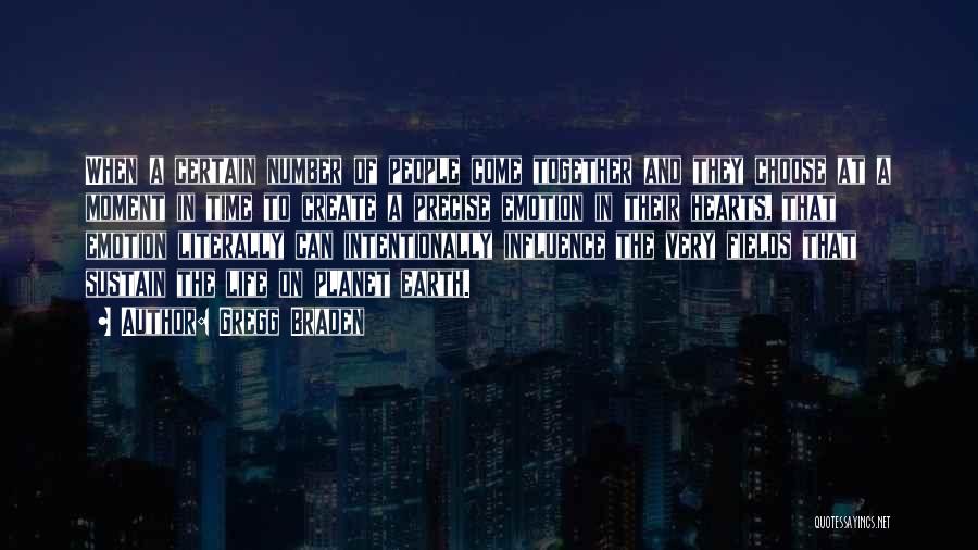 Gregg Braden Quotes: When A Certain Number Of People Come Together And They Choose At A Moment In Time To Create A Precise