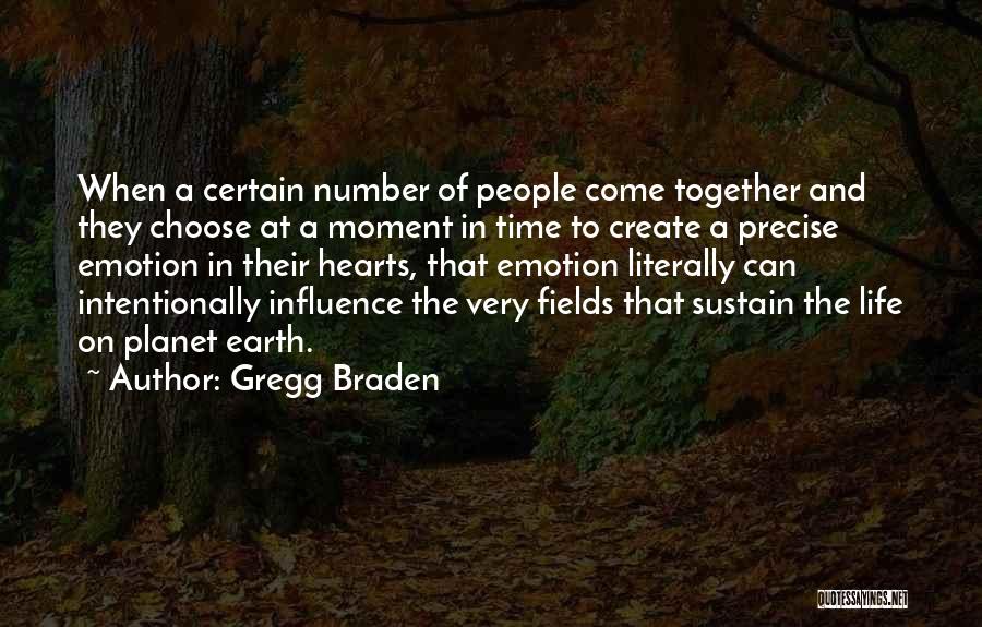 Gregg Braden Quotes: When A Certain Number Of People Come Together And They Choose At A Moment In Time To Create A Precise