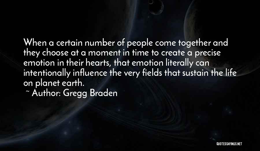 Gregg Braden Quotes: When A Certain Number Of People Come Together And They Choose At A Moment In Time To Create A Precise