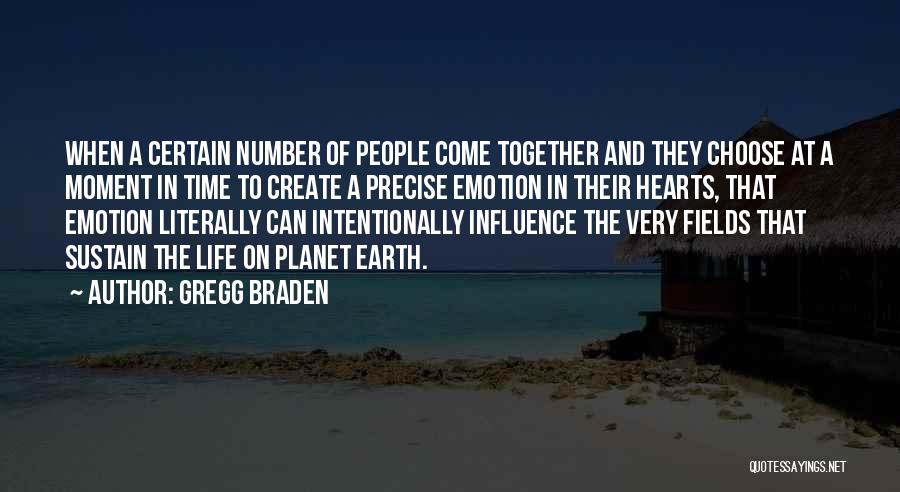 Gregg Braden Quotes: When A Certain Number Of People Come Together And They Choose At A Moment In Time To Create A Precise