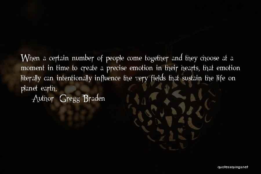 Gregg Braden Quotes: When A Certain Number Of People Come Together And They Choose At A Moment In Time To Create A Precise