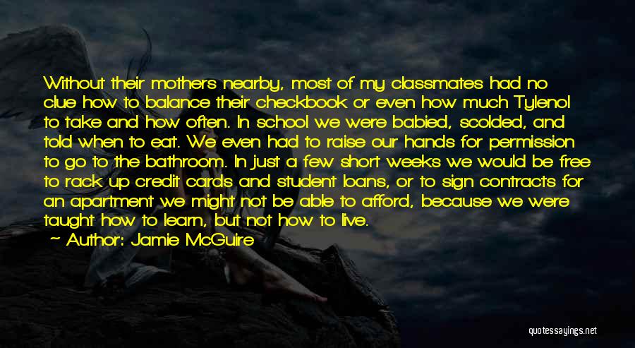 Jamie McGuire Quotes: Without Their Mothers Nearby, Most Of My Classmates Had No Clue How To Balance Their Checkbook Or Even How Much