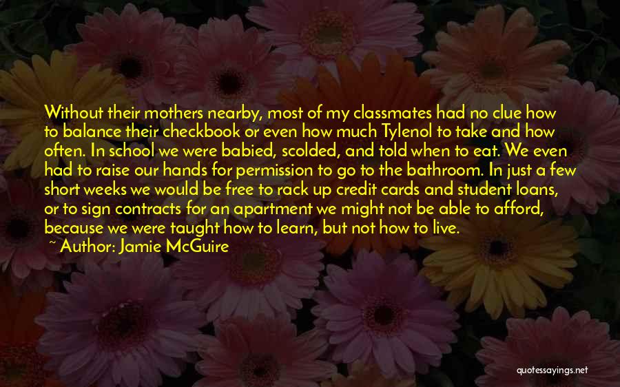 Jamie McGuire Quotes: Without Their Mothers Nearby, Most Of My Classmates Had No Clue How To Balance Their Checkbook Or Even How Much