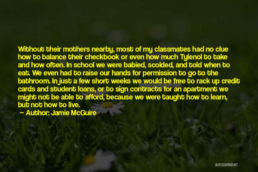 Jamie McGuire Quotes: Without Their Mothers Nearby, Most Of My Classmates Had No Clue How To Balance Their Checkbook Or Even How Much