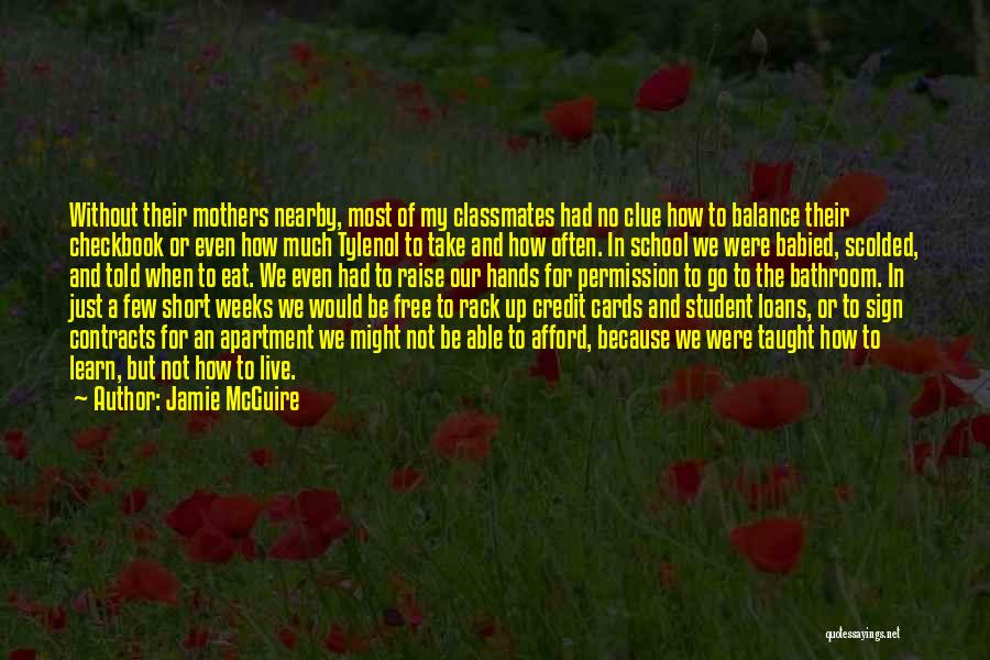 Jamie McGuire Quotes: Without Their Mothers Nearby, Most Of My Classmates Had No Clue How To Balance Their Checkbook Or Even How Much