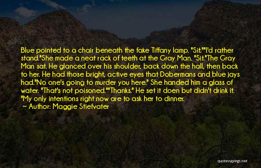 Maggie Stiefvater Quotes: Blue Pointed To A Chair Beneath The Fake Tiffany Lamp. Sit.i'd Rather Stand.she Made A Neat Rack Of Teeth At