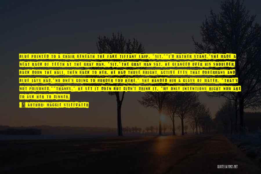 Maggie Stiefvater Quotes: Blue Pointed To A Chair Beneath The Fake Tiffany Lamp. Sit.i'd Rather Stand.she Made A Neat Rack Of Teeth At