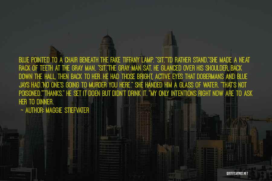 Maggie Stiefvater Quotes: Blue Pointed To A Chair Beneath The Fake Tiffany Lamp. Sit.i'd Rather Stand.she Made A Neat Rack Of Teeth At