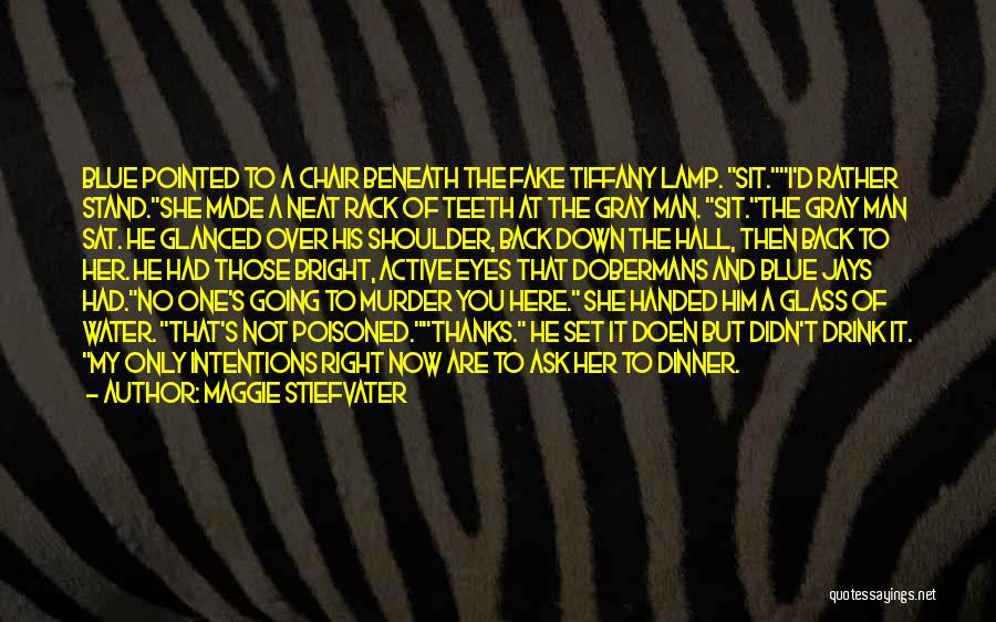 Maggie Stiefvater Quotes: Blue Pointed To A Chair Beneath The Fake Tiffany Lamp. Sit.i'd Rather Stand.she Made A Neat Rack Of Teeth At