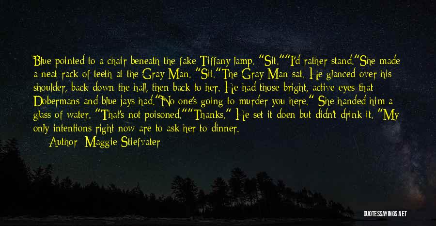 Maggie Stiefvater Quotes: Blue Pointed To A Chair Beneath The Fake Tiffany Lamp. Sit.i'd Rather Stand.she Made A Neat Rack Of Teeth At