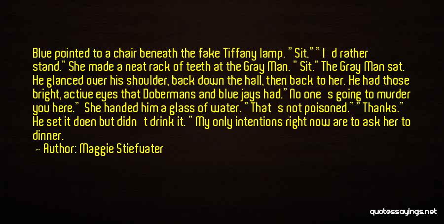 Maggie Stiefvater Quotes: Blue Pointed To A Chair Beneath The Fake Tiffany Lamp. Sit.i'd Rather Stand.she Made A Neat Rack Of Teeth At