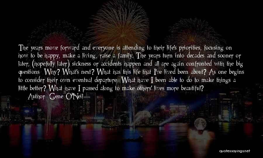 Gene O'Neil Quotes: The Years Move Forward And Everyone Is Attending To Their Life's Priorities, Focusing On How To Be Happy, Make A