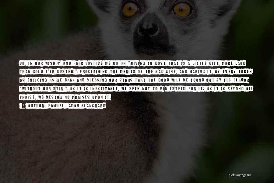 Samuel Laman Blanchard Quotes: So, In Our Wisdom And Fair Justice We Go On Giving To Dust That Is A Little Gilt, More Laud